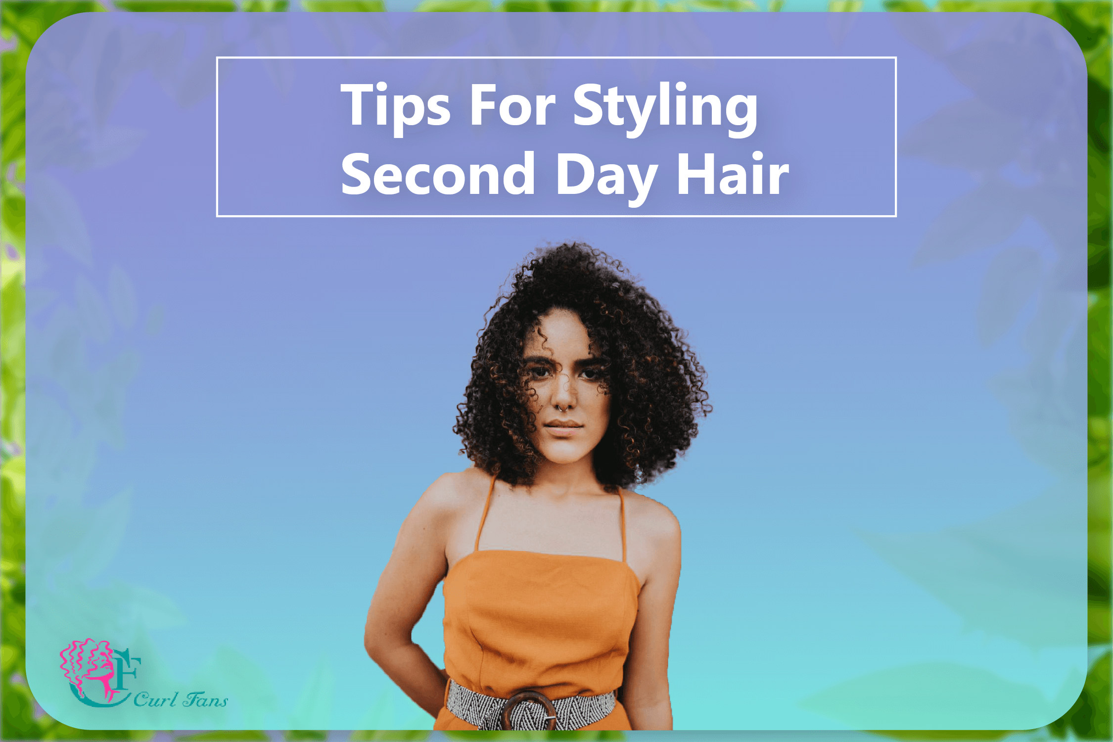 Tips For Styling Second Day Hair - A center for curly hair