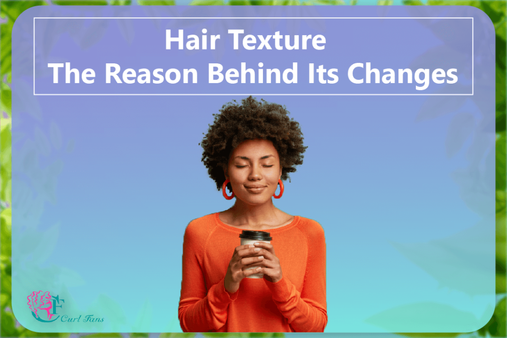 Hair Texture - The Reason Behind Its Changes - CurlFans