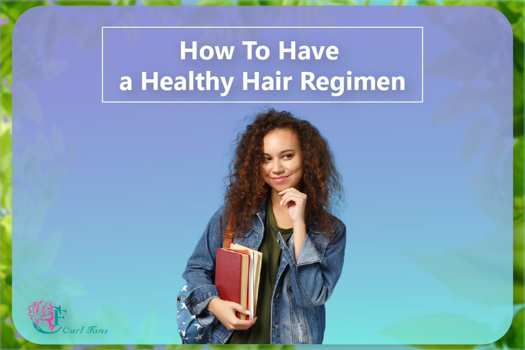 How To Have a Healthy Hair Regimen