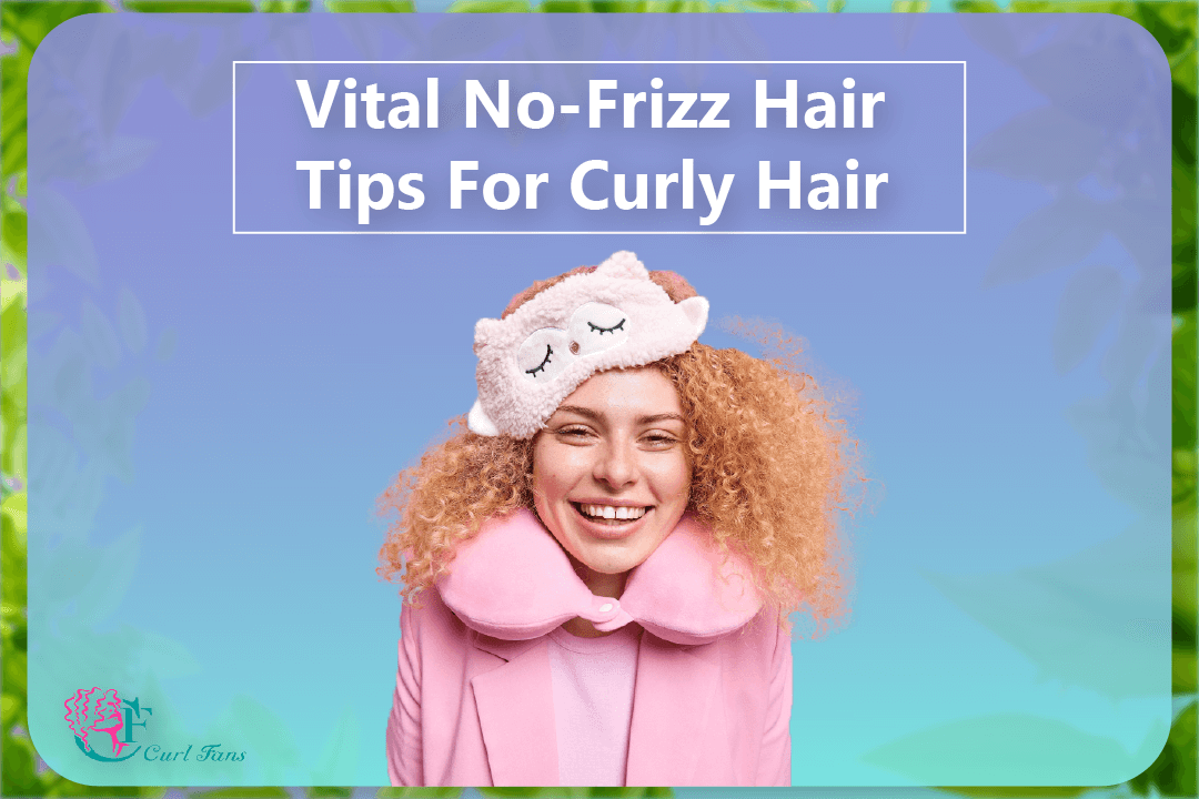 Vital No-Frizz Hair Tips For Curly Hair