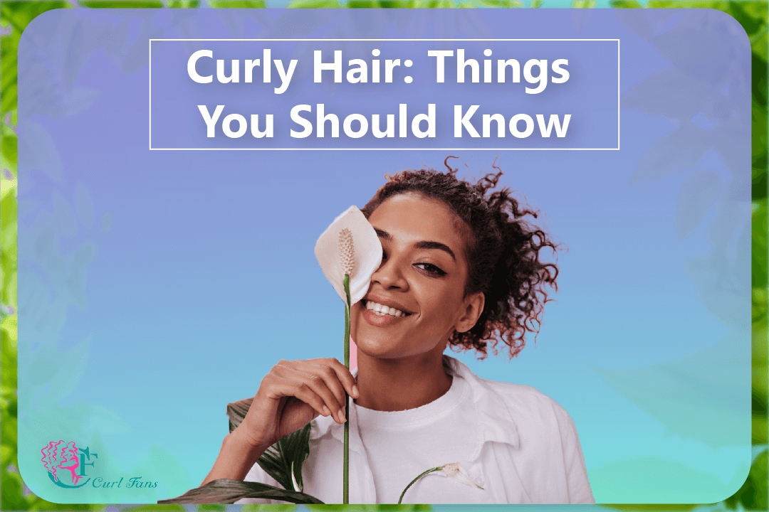 Curly Hair Things You Should Know - CurlFans - CurlyHair