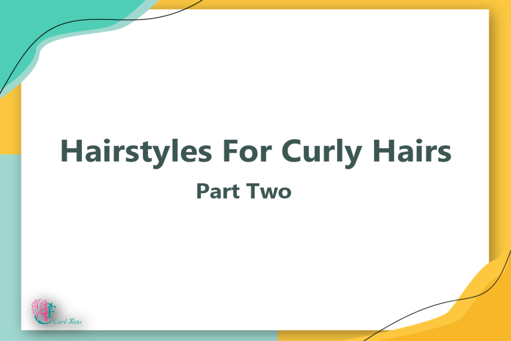 Hairstyles For Curly Hairs Part Two