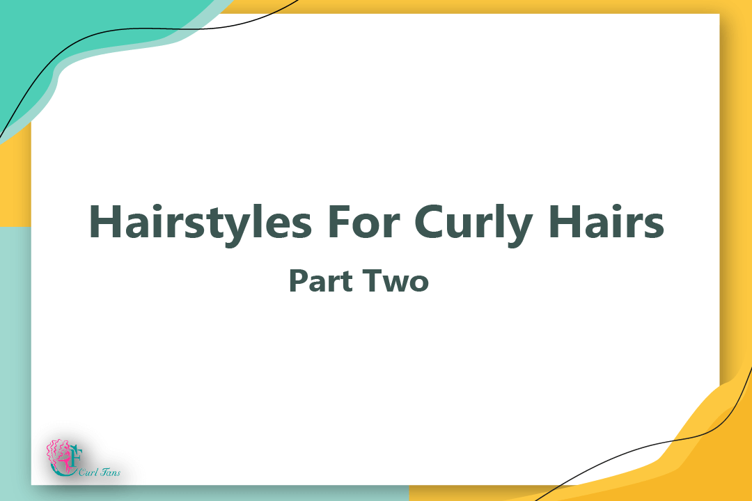 Hairstyles For Curly Hairs Part Two