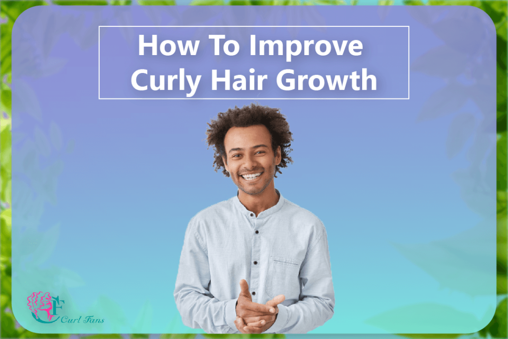 How To Improve Curly Hair Growth - CurlFans - CurlyHair