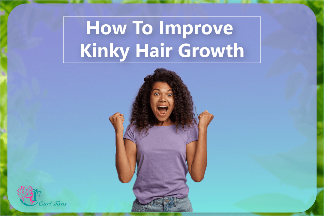 How To Improve Kinky Hair Growth - CurlFans - CurlyHair