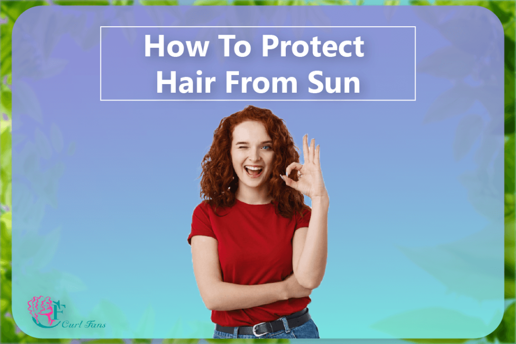 How To Protect Hair From Sun - CurlFans - CurlyHair