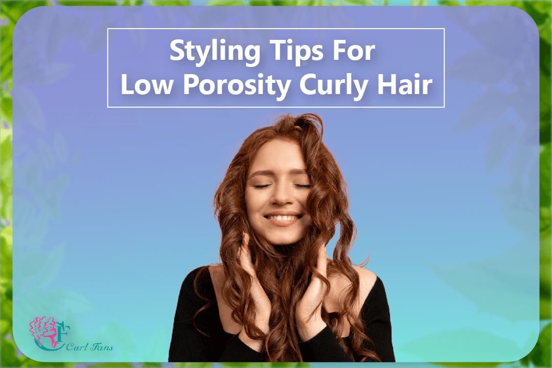 Styling Tips For Low Porosity Curly Hair - CurlFans - CurlyHair