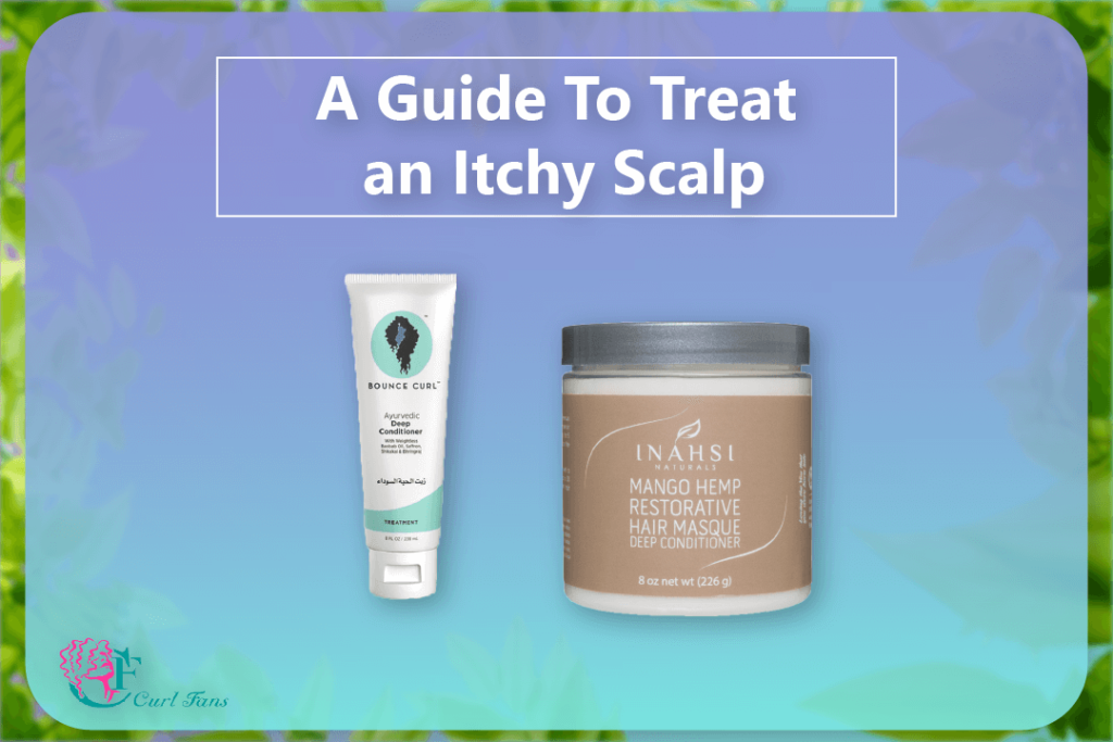 A Guide To Treat an Itchy Scalp - CurlFans - CurlyHair