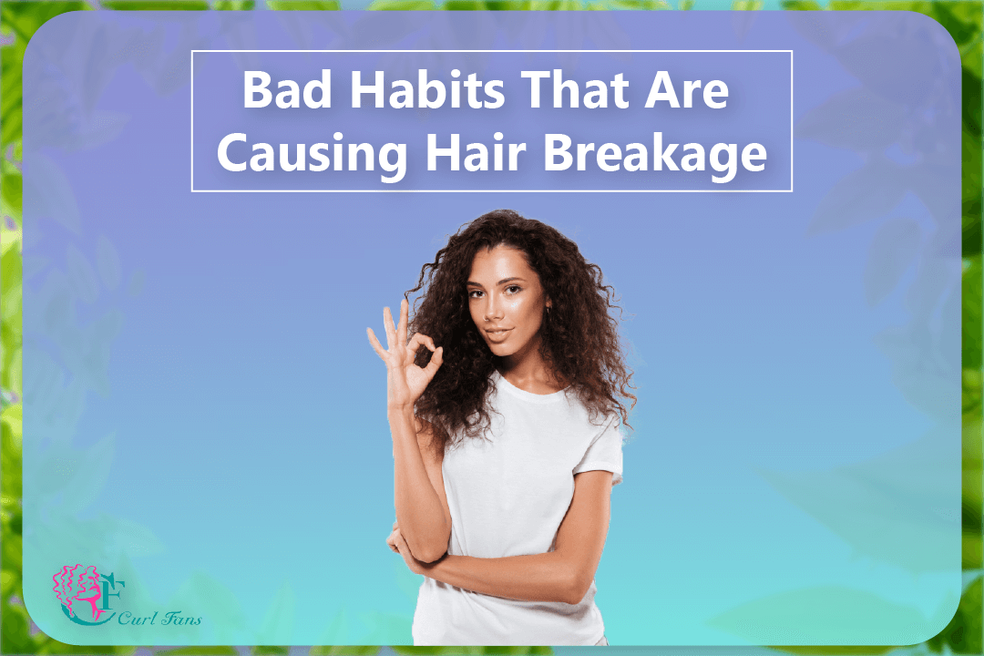 Bad Habits That Are Causing Hair Breakage - CurlFans - CurlyHair