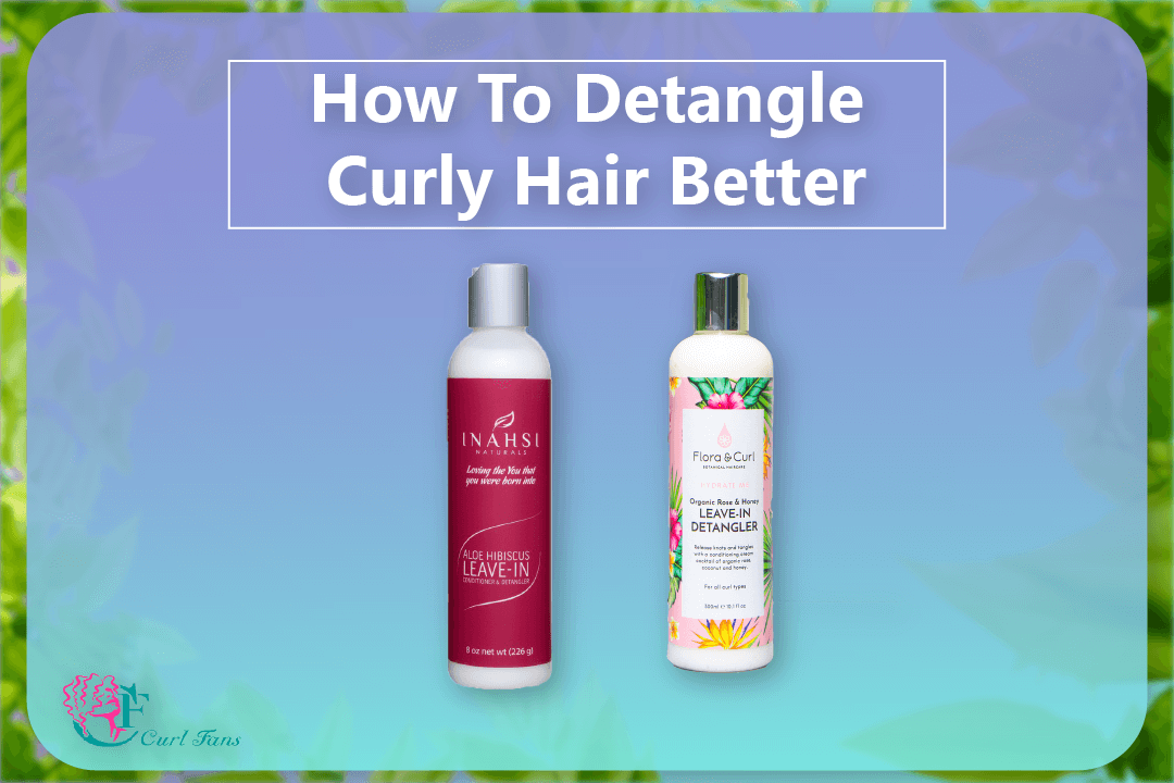 How To Detangle Curly Hair Better - CurlFans - CurlyHair