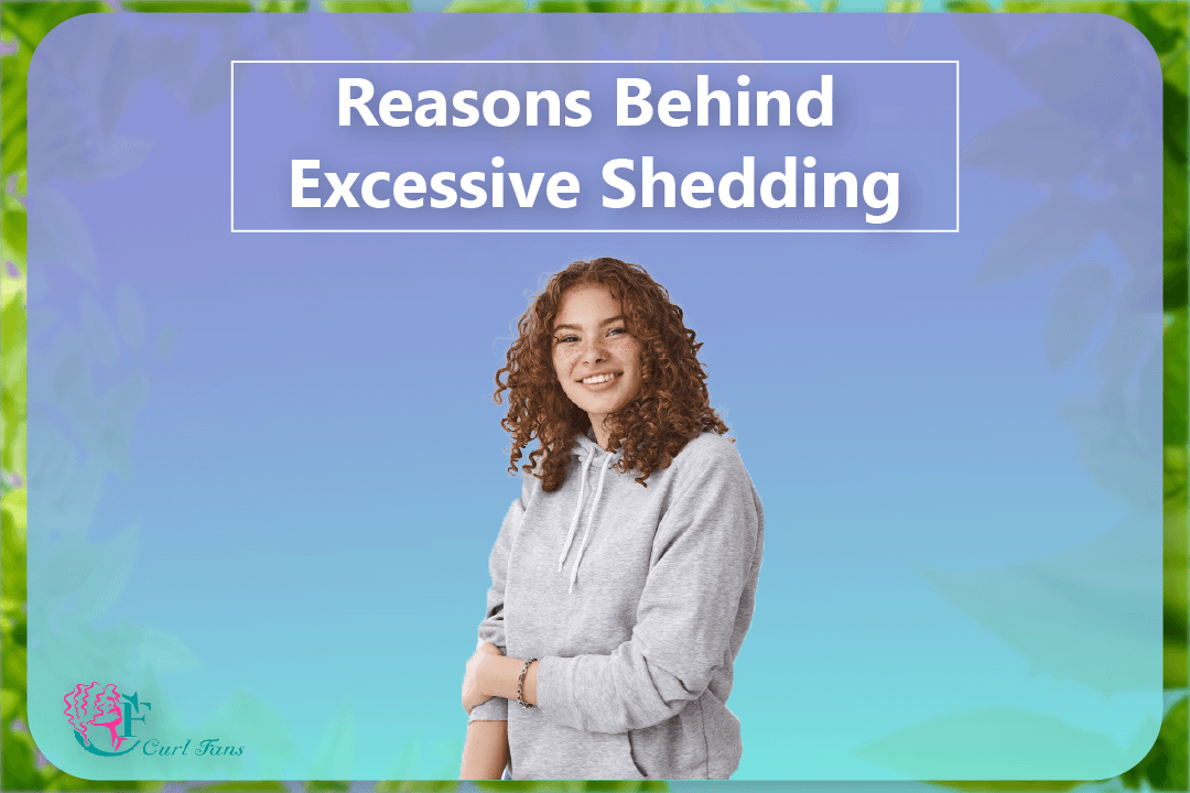 Reasons Behind Excessive Shedding - CurlFans-CurlyHair