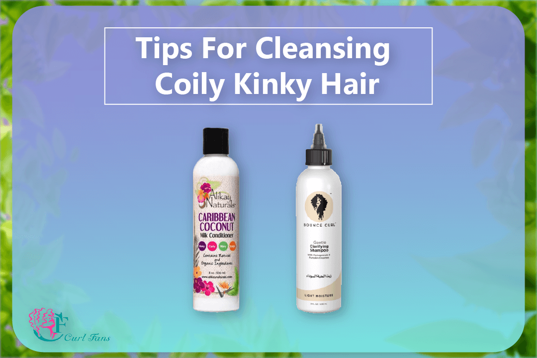 Tips For Cleansing Coily Kinky Hair - CurlFans - CurlyHair