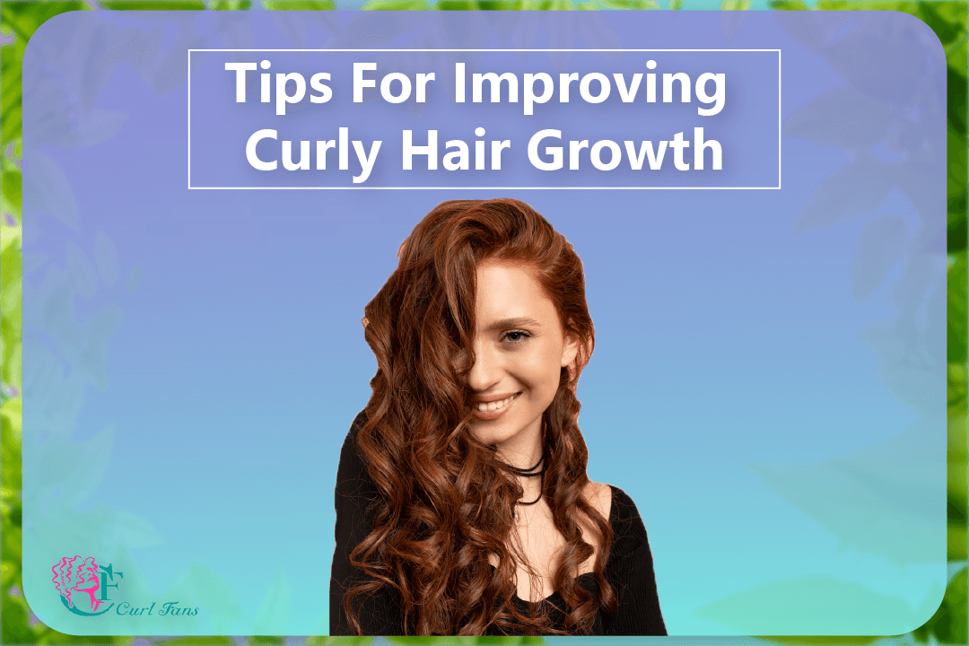 Tips For Improving Curly Hair Growth - CurlFans - CurlyHair