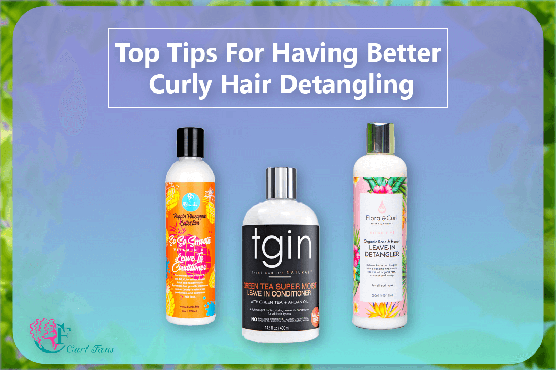 Top Tips For Having Better Curly Hair Detangling - CurlFans - CurlyHair