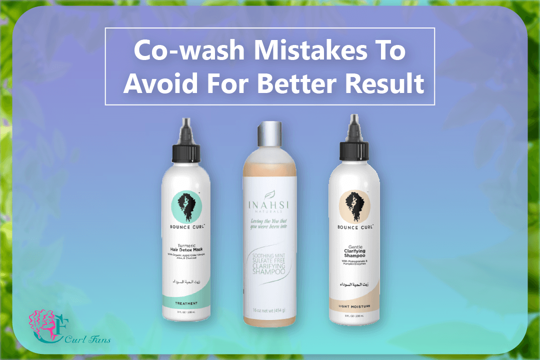 Co-wash Mistakes To Avoid For Better Result - CurlFans - CurlyHair