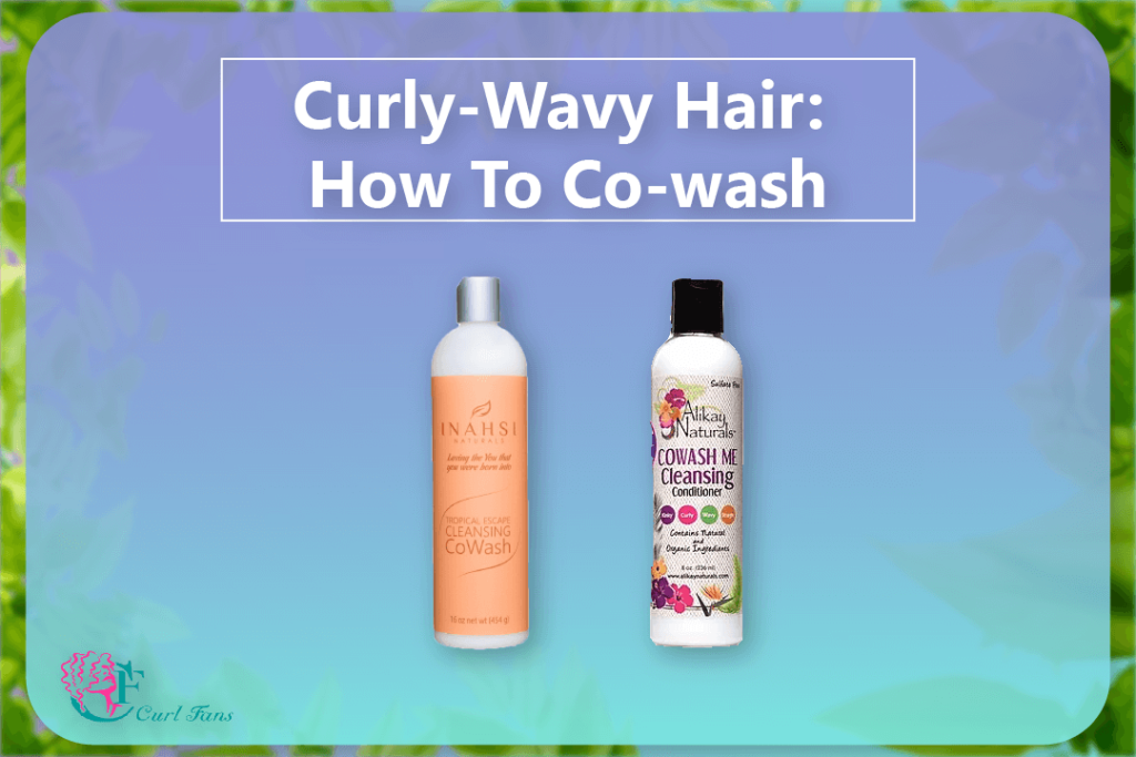 Curly-Wavy Hair How To Co-wash - CurlFans - CurlyHair