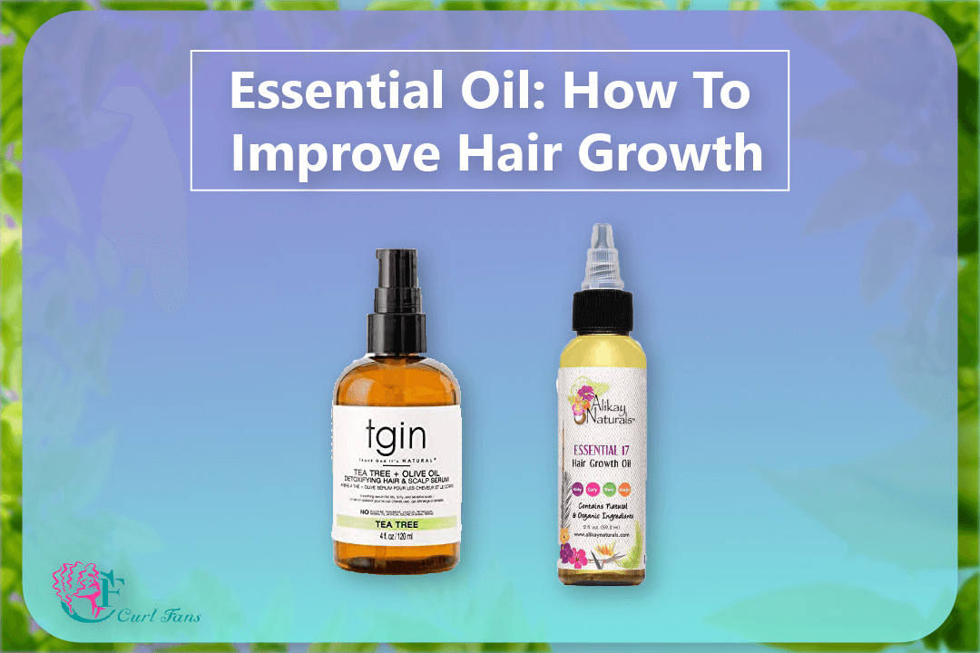Essential Oil How To Improve Hair Growth - CurlFans - CurlyHair