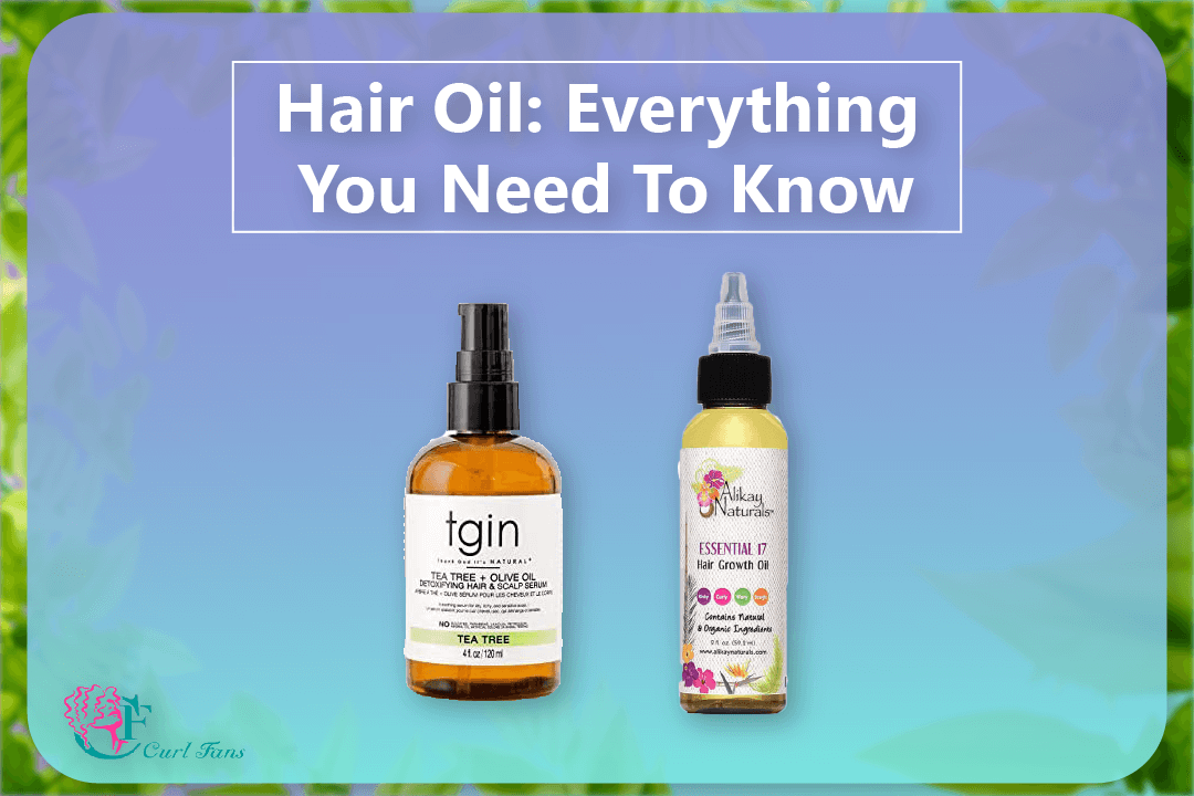 Hair Oil Everything You Need To Know - CurlFans - CurlyHair