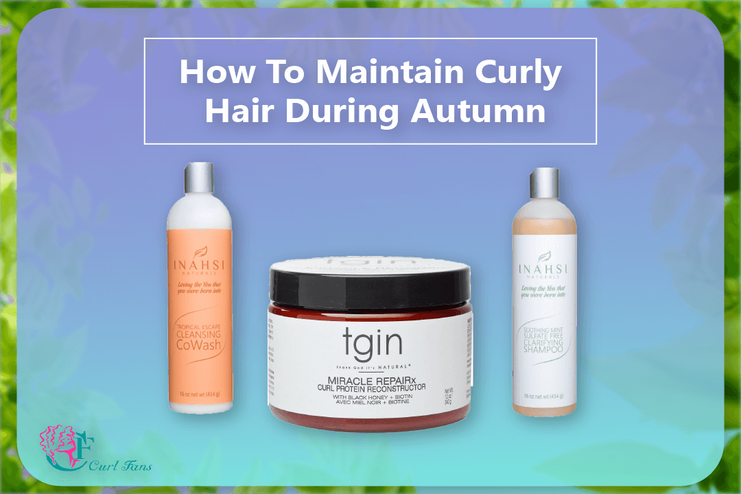 How To Maintain Curly Hair During Autumn - CurlFans - CurlyHair