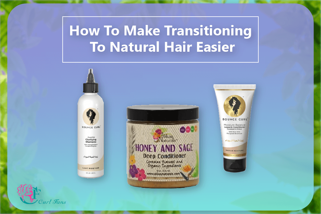How To Make Transitioning To Natural Hair Easier - CurlFans - CurlyHair