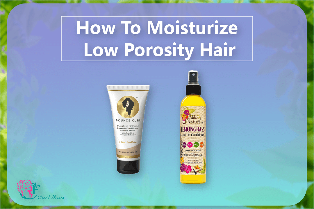 How To Moisturize Low Porosity Hair - A center for curly hair