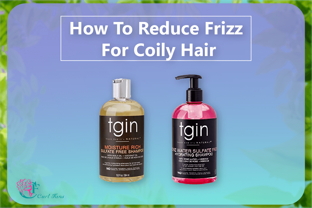 How To Reduce Frizz For Coily Hair - CurlFans - CurlyHair