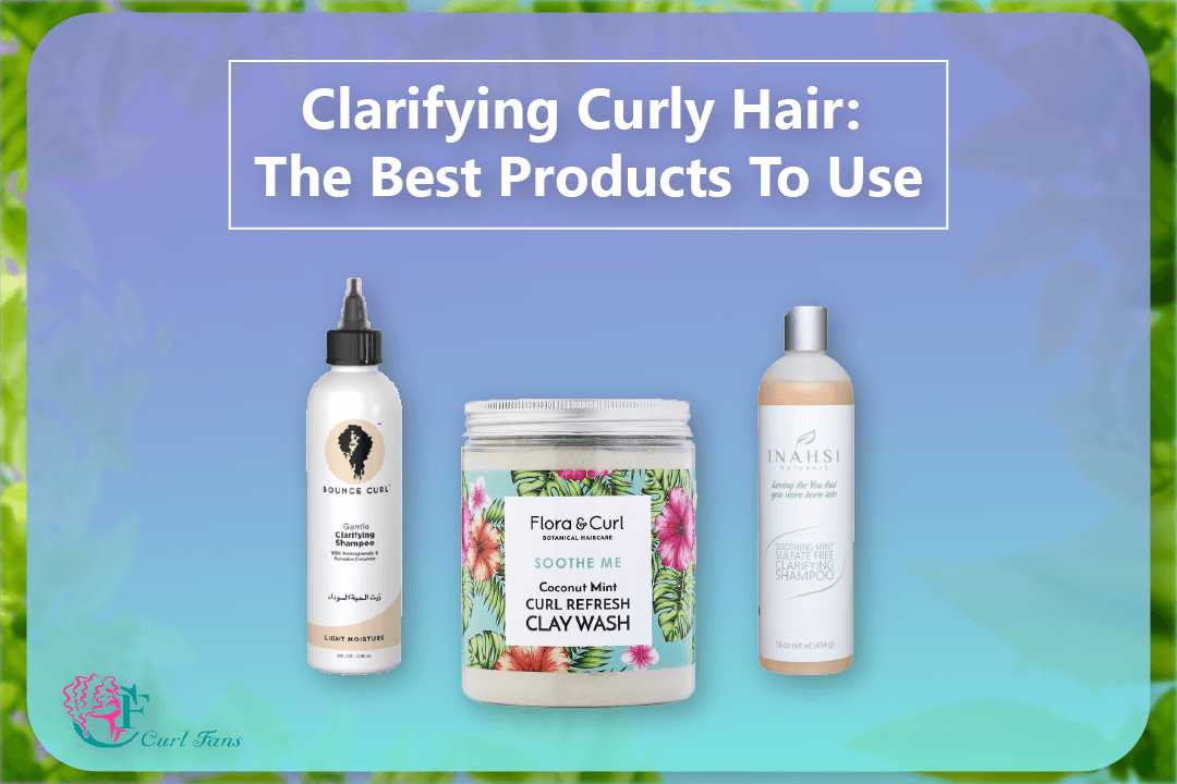 Clarifying Curly Hair The Best Products To Use - CurlFans - CurlyHair