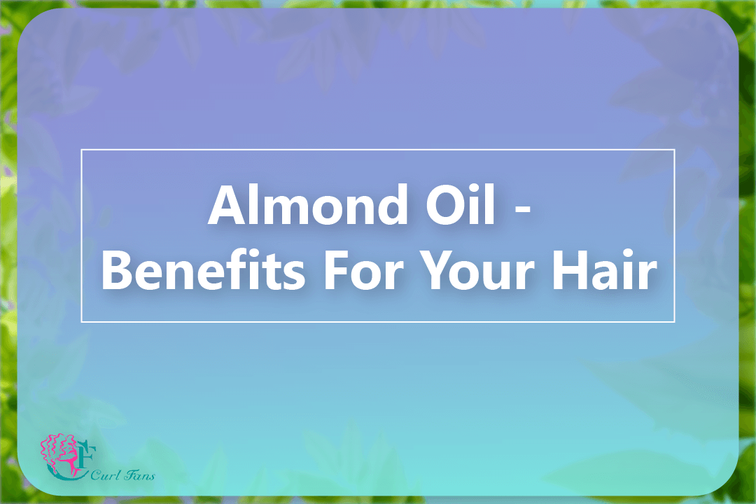 Almond Oil - Benefits For Your Hair - CurlFans - CurlyHair