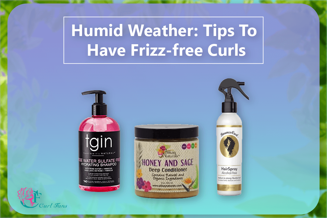 Humid Weather Tips To Have Frizz-free Curls - CurlFans - CurlyHair