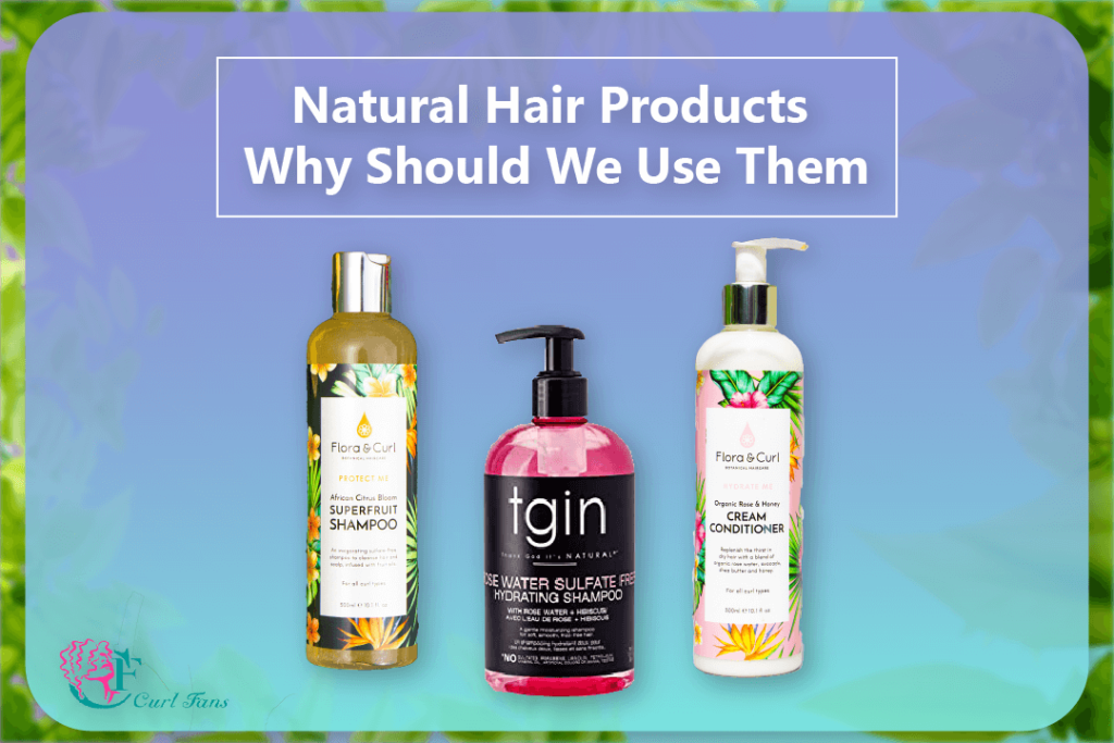 Natural Hair Products Why Should We Use Them - CurlFans - CurlyHair