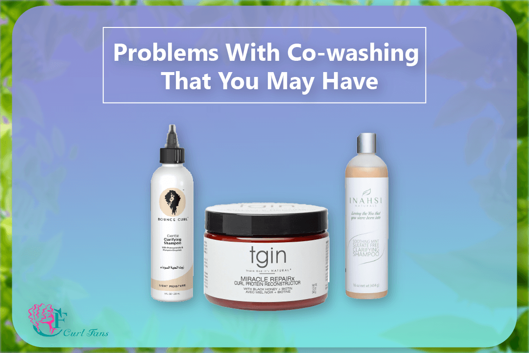 Problems With Co-washing That You May Have - CurlFans - CurlyHair
