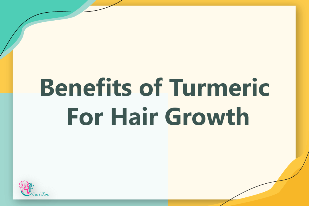 Benefits of Turmeric For Hair Growth - CurlFans - CurlyHair