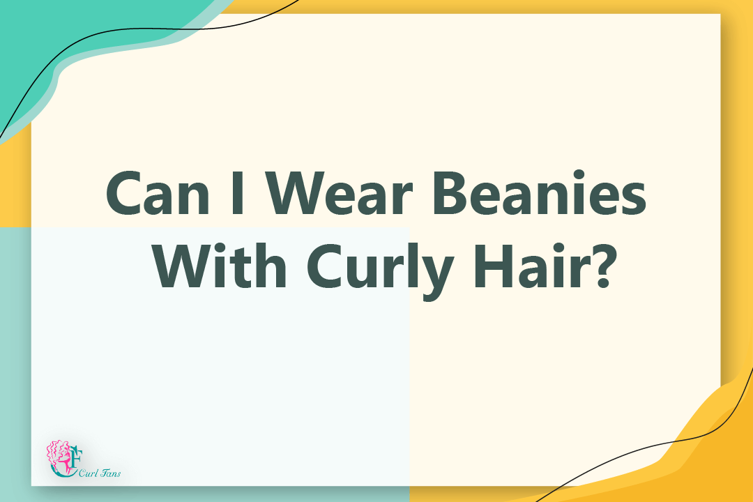 Can I Wear Beanies With Curly Hair - CurlyHair - CurlFans