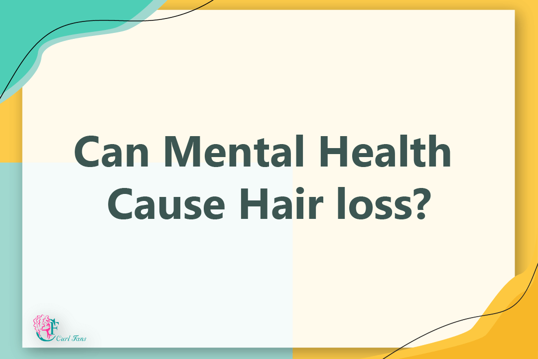 Can Mental Health Cause Hair loss - CurlFans - CurlyHair