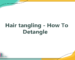 Hair tangling - How To Detangle