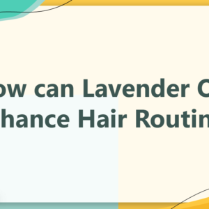 How can Lavender Oil Enhance Hair Routine - CurlFans - CurlyHair-