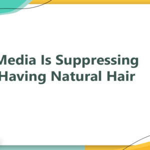 Media Is Suppressing Having Natural Hair