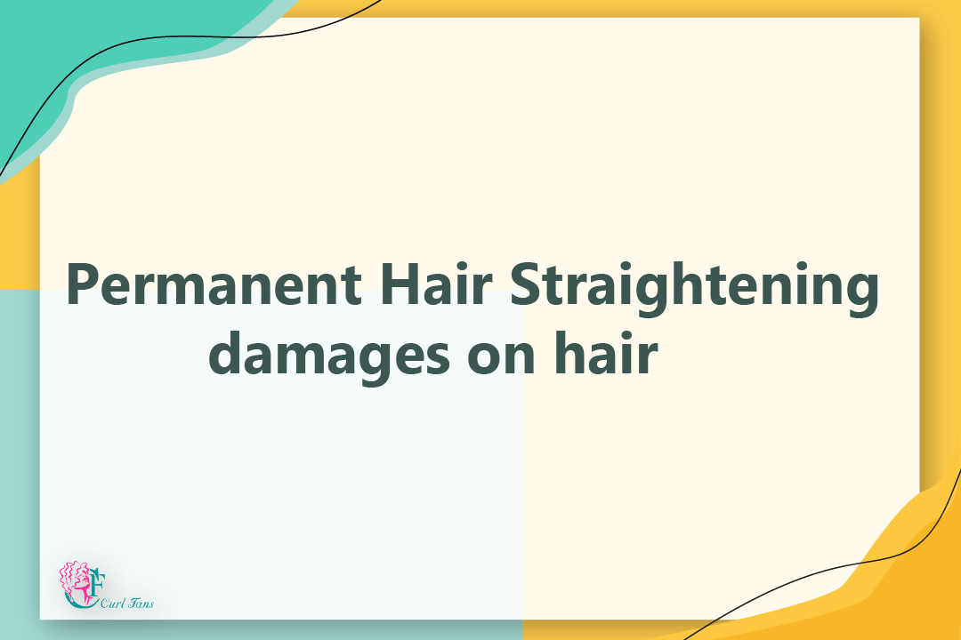 Permanent Hair Straightening damages on hair