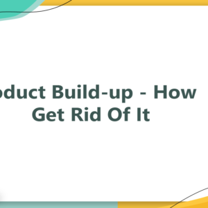 Product Build-up - How To Get Rid Of It