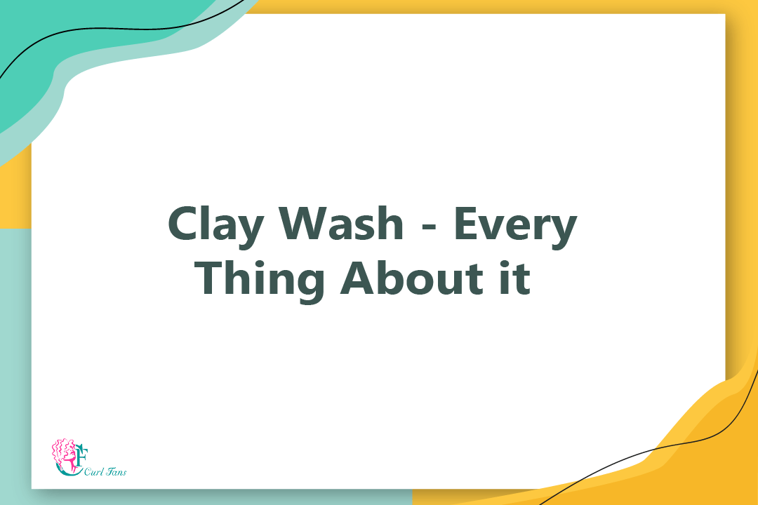 Clay Wash - Every Thing About it