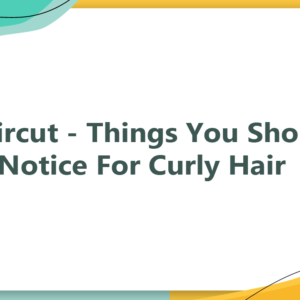 Haircut - Things You Should Notice For Curly Hair