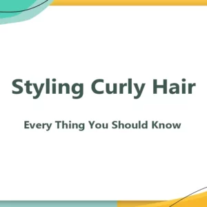 Styling Curly Hair - Every Thing You Should Know
