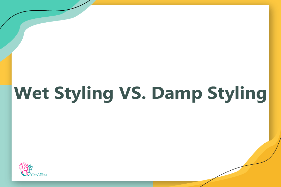 Wet Styling VS. Damp Styling - A center for curly hair