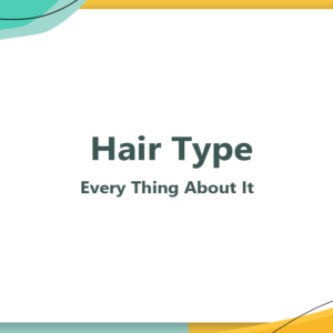 Hair Type – Every Thing About It