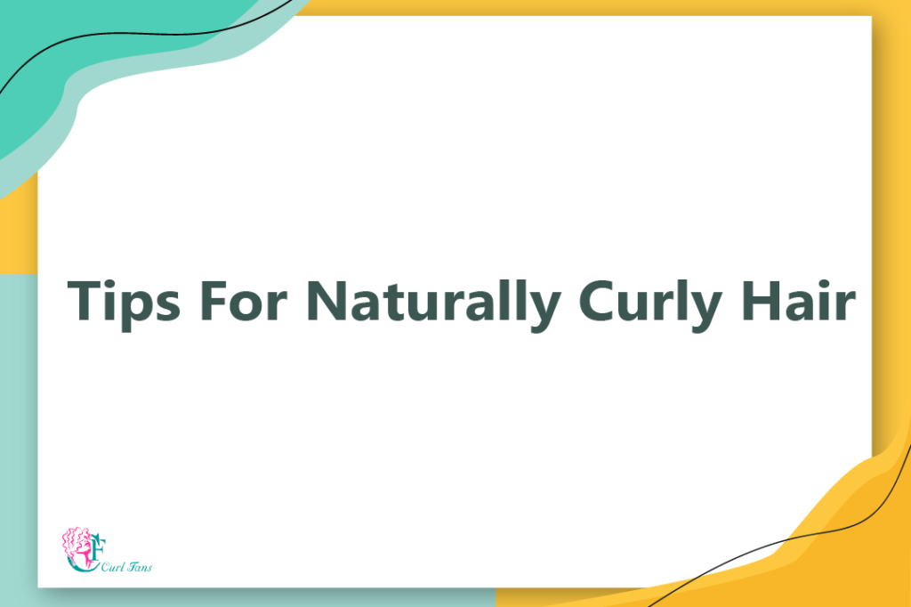 Tips For Naturally Curly Hair