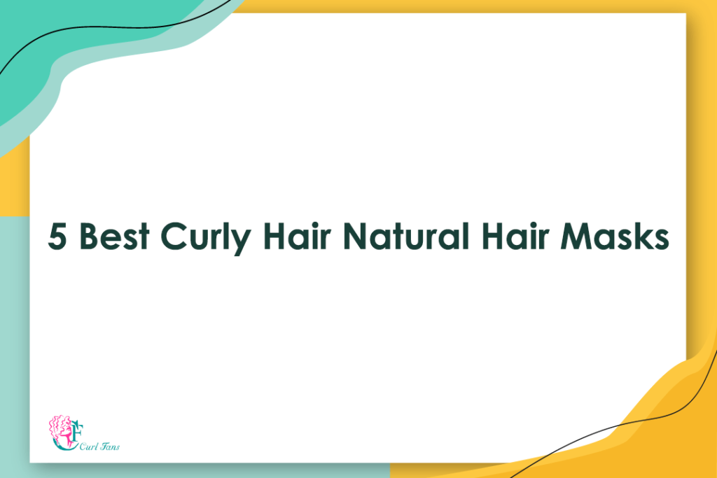 5 Best Curly Hair Natural Hair Masks