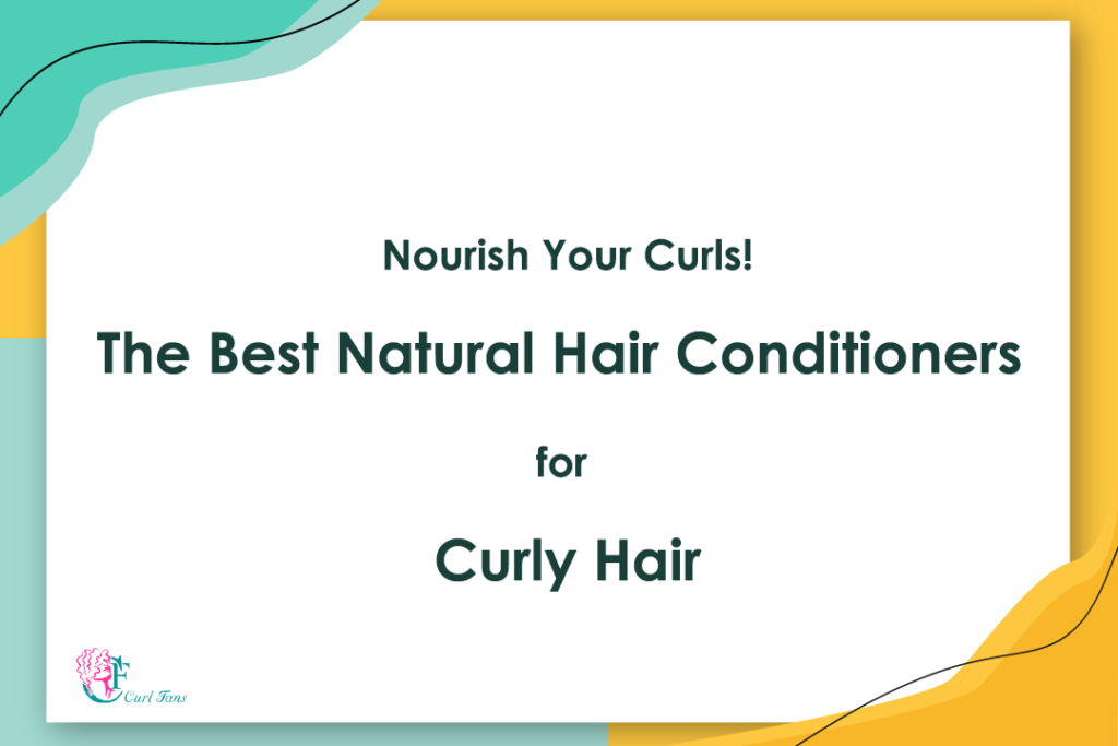 Nourish Your Curls - The Best Natural Hair Conditioners for Curly Hair